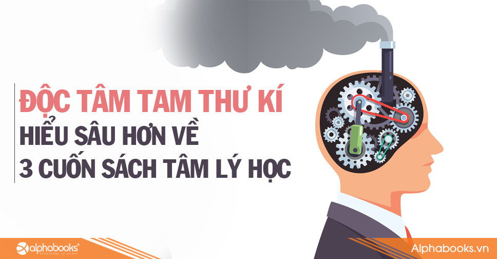 ĐỘC TÂM TAM THƯ KÍ - HIỂU SÂU HƠN VỀ 3 CUỐN SÁCH TÂM LÝ HỌC