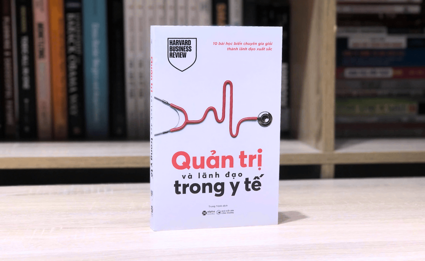 Quản trị và lãnh đạo trong y tế: Cuốn sách bạn cần để trở thành nhà lãnh đạo y tế xuất sắc