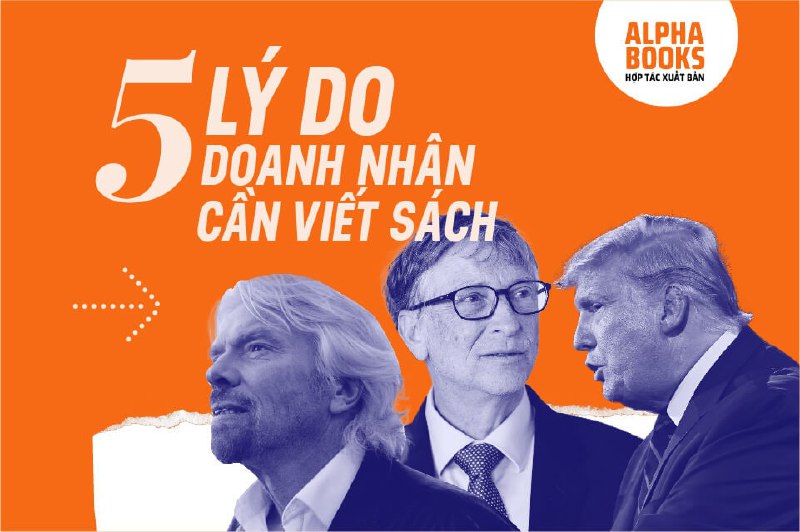 Doanh Nhân Viết Sách : Vì Sao Điều Này Cần Được Lan Tỏa? - Dịch Vụ Xuất Bản Sách - Alpha Books