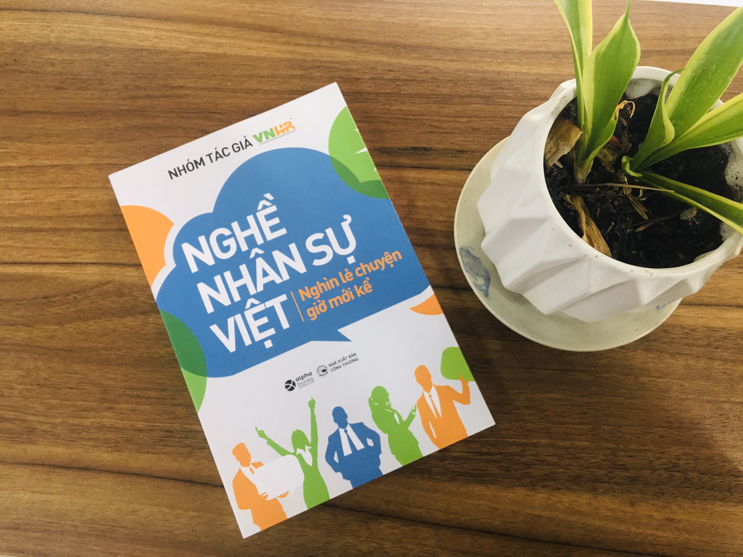 NGHỀ NHÂN SỰ VIỆT: 1001 GIAN NAN, CHUYỆN VUI BUỒN NGƯỜI LÀM NHÂN SỰ CẦN BIẾT TRƯỚC KHI VÀO NGHỀ