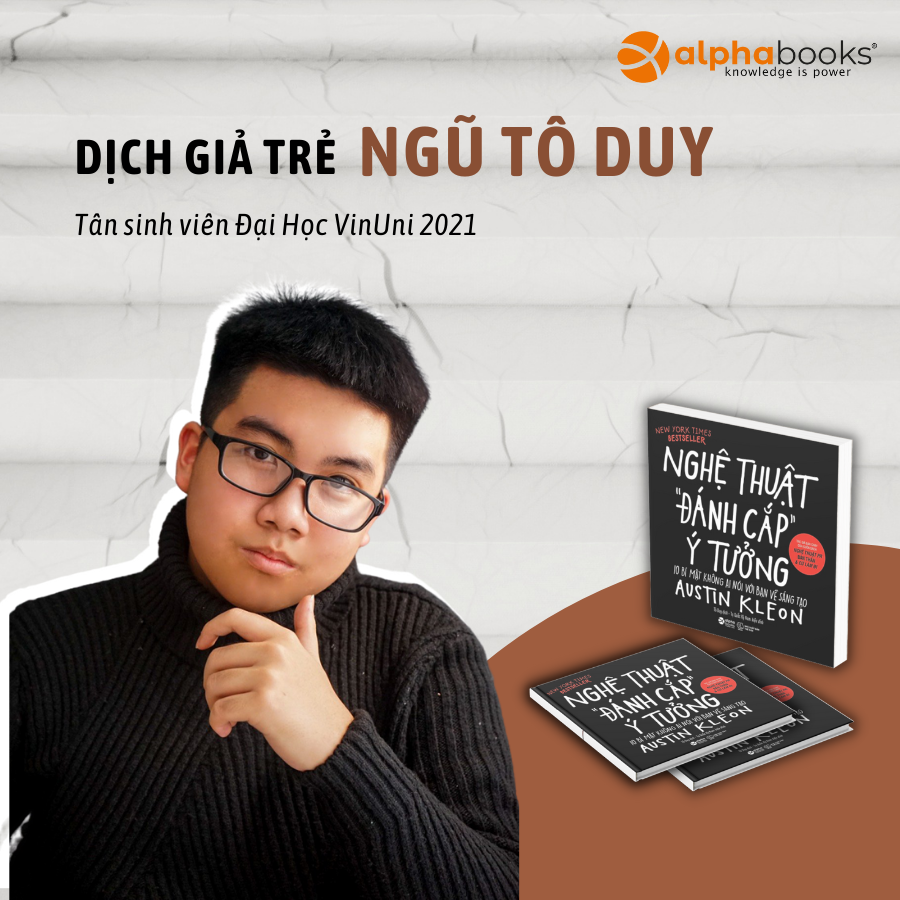 Ngũ Tô Duy - dịch giả 17 tuổi của cuốn sách bán chạy Nghệ thuật đánh cắp ý tưởng