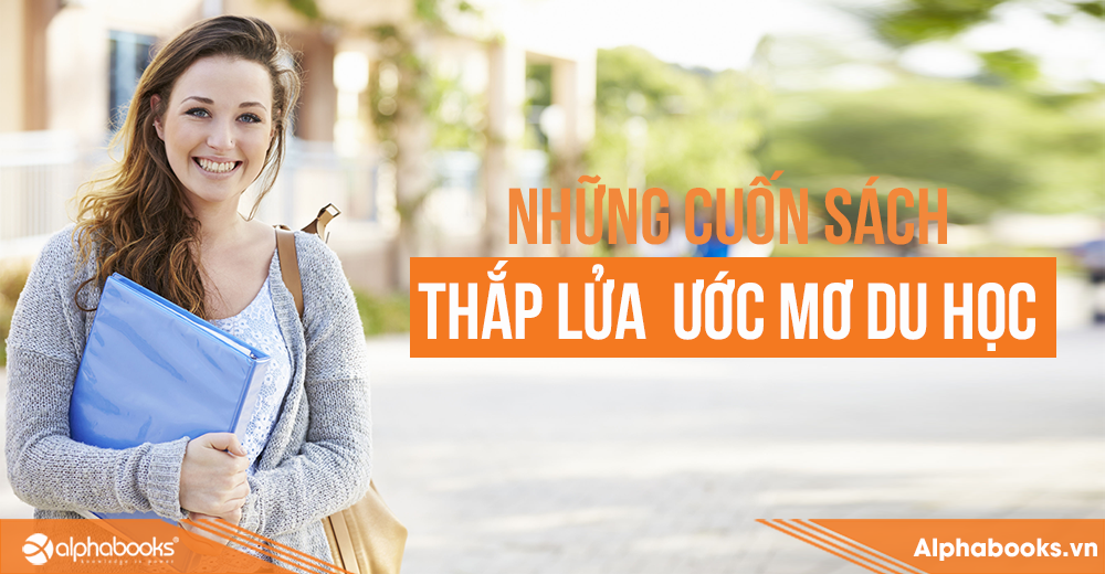 NHỮNG CUỐN SÁCH THẮP LỬA ƯỚC MƠ DU HỌC
