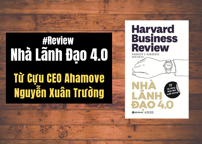 Review sách Nhà Lãnh đạo 4.0 từ Cựu CEO Ahamove