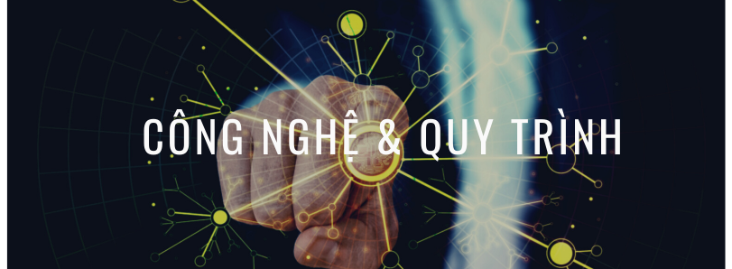 Công nghệ & Quy trình