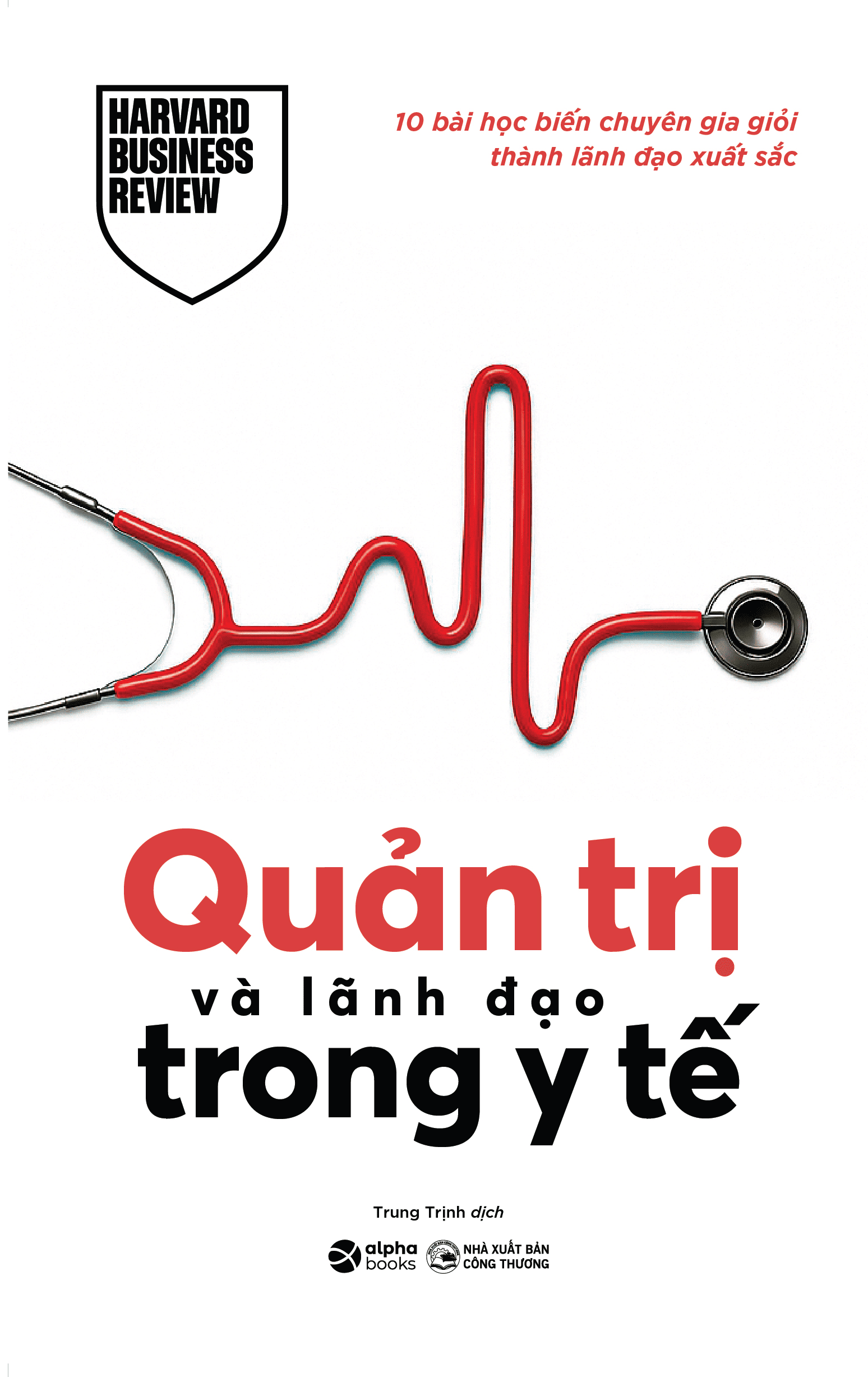 Quản Trị Và Lãnh Đạo Trong Y Tế – 10 Bài Học Biến Chuyên Gia Giỏi Thành Lãnh Đạo Xuất Sắc