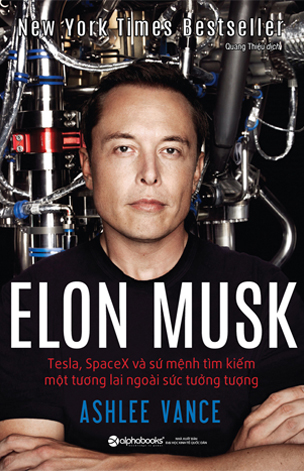 Elon Musk: Tesla, SpaceX và sứ mệnh tìm kiếm một tương lai ngoài sức tưởng tượng