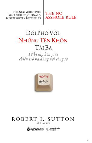 Đối phó với những tên khốn tài ba - 19 bí kíp hóa giải chiêu trò hạ đẳng nơi công sở