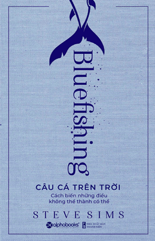 Câu cá trên trời: Biến những điều không thể thành có thể