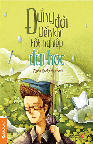 Đừng Đợi Đến Khi Tốt Nghiệp Đại Học