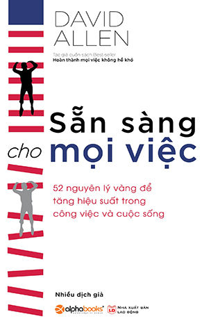 Sẵn Sàng Cho Mọi Việc - 52 Nguyên Tắc Vàng Để Tăng Hiệu Suất Trong Công Việc Và Cuộc Sống (Tái Bản)