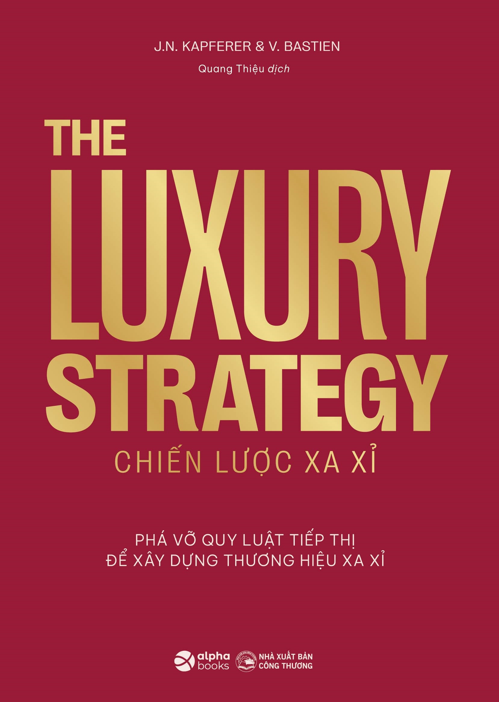 Chiến Lược Xa Xỉ - Phá Vỡ Quy Luật Tiếp Thị Để Xây Dựng Thương Hiệu Xa Xỉ : The Luxury Strateg -  Best Seller