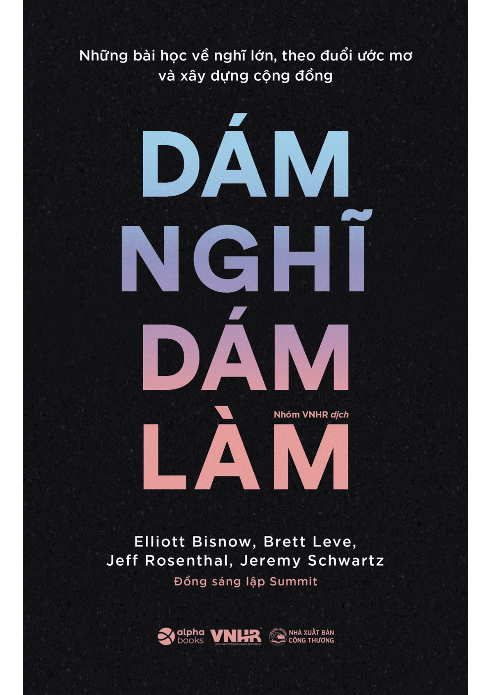 Dám Nghĩ Dám Làm- Những bài học về nghĩ lớn, theo đuổi ước mơ và xây dựng cộng đồng