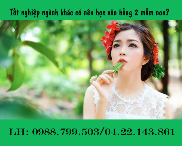 Tốt nghiệp ngành khác có nên học chuyển đổi văn bằng 2 sư phạm mầm non Văn băng 2 mầm non