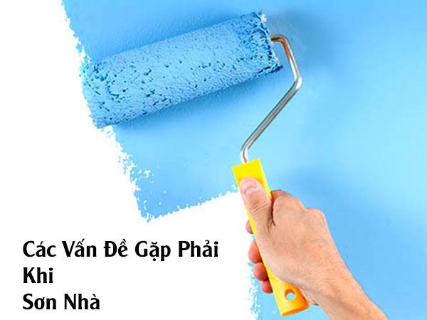 Các Vấn Đề Gặp Phải Khi Sơn Nhà