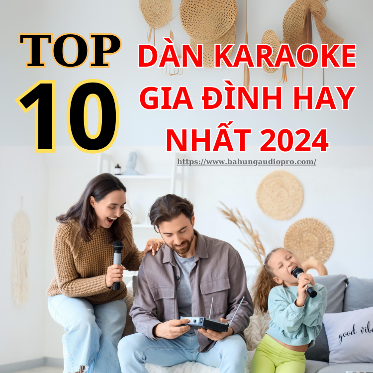 Top 10 Dàn Karaoke Gia Đình Hay Nhất Hiện Nay (NEW 2024)