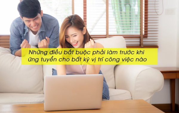 Những điều bắt buộc phải làm trước khi ứng tuyển cho bất kỳ vị trí công việc nào