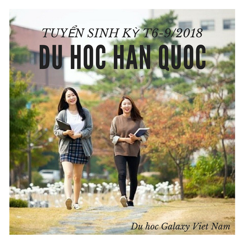 Du học Hàn Quốc - 100% Visa thẳng kỳ tháng 6 - 9/2018