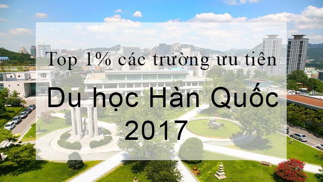 Top 1% trường đại học ưu tiên du học Hàn Quốc 2017