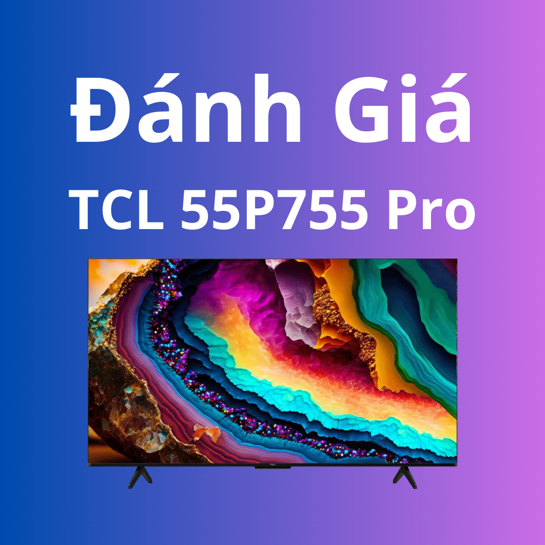 Đánh giá Tivi TCL 55P755 Pro