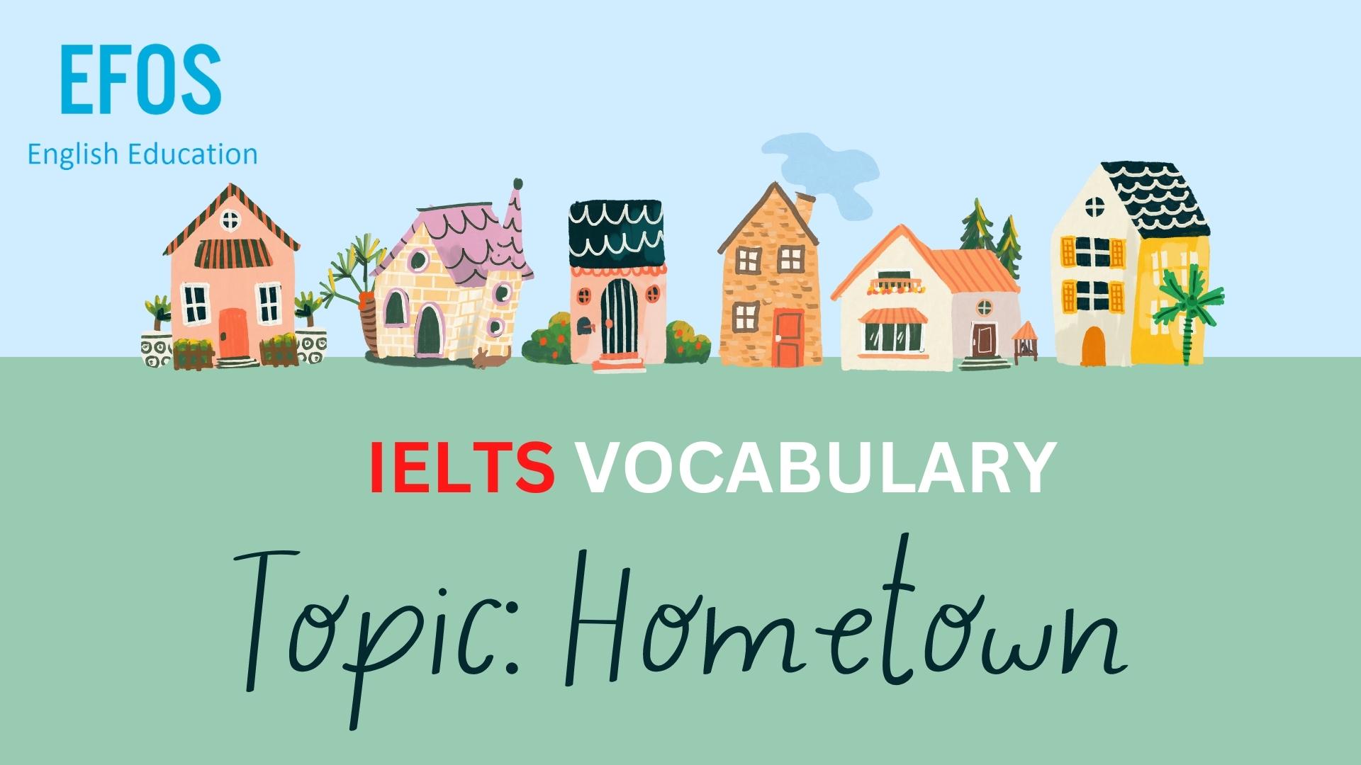 Từ vựng IELTS chủ đề HOMETOWN Từ vựng IELTS chủ đề HOMETOWN