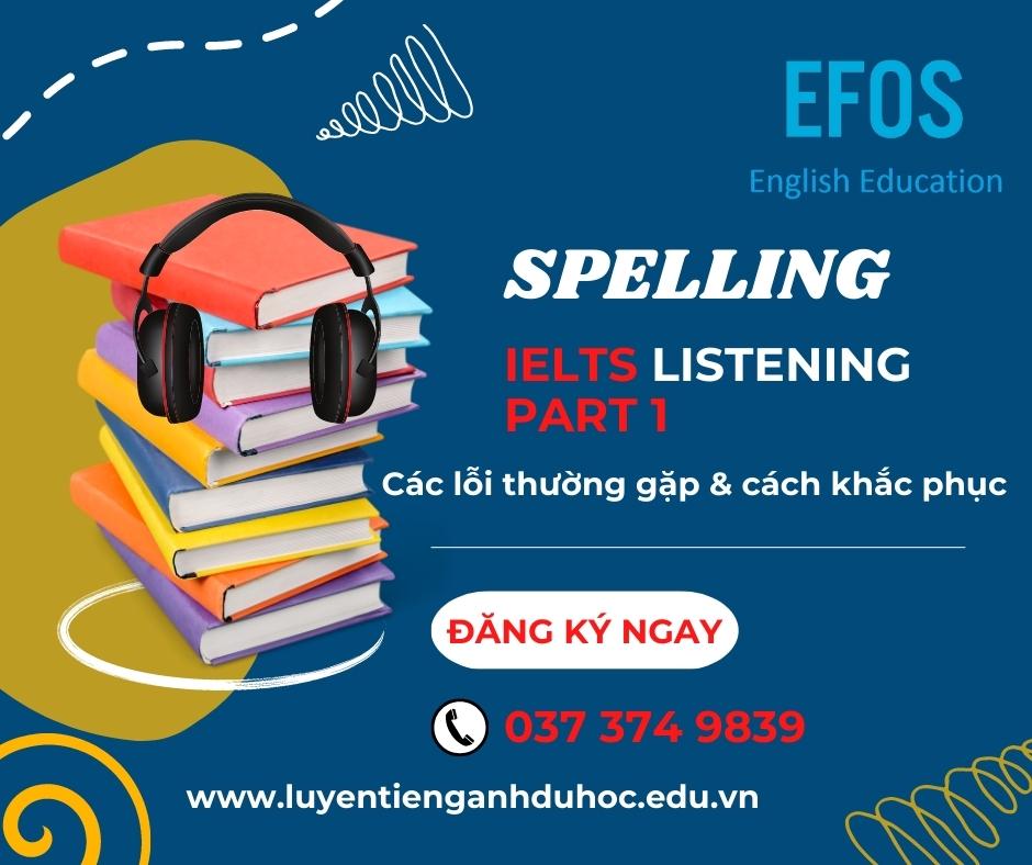 Dạng bài Spelling và những lỗi thường gặp trong IELTS Listening Part 1 Dạng bài Spelling và những lỗi thường gặp trong IELTS Listening Part 1