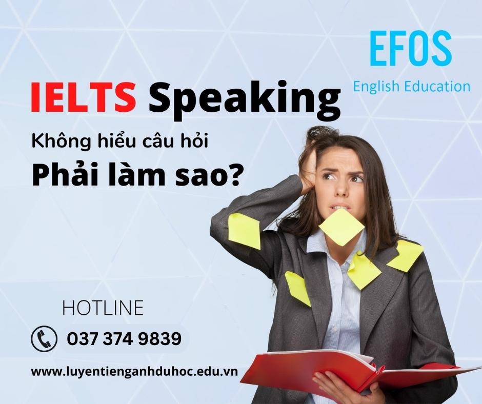 Đi thi IELTS Speaking mà không hiểu ý giám khảo thì phải làm sao?