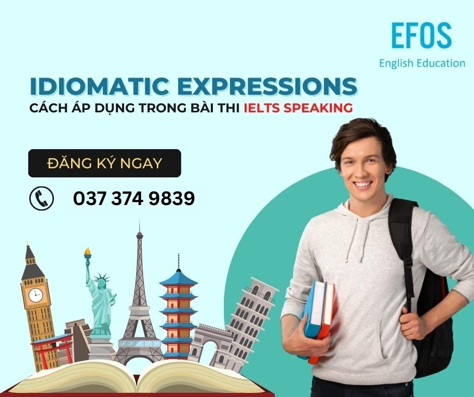 Idiomatic Expressions trong IELTS Speaking Idiomatic Expressions trong IELTS Speaking
