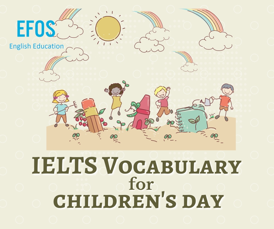 Các từ vựng quan trọng trong IELTS Writing Topic: Children Các từ vựng quan trọng trong IELTS Writing Topic: Children