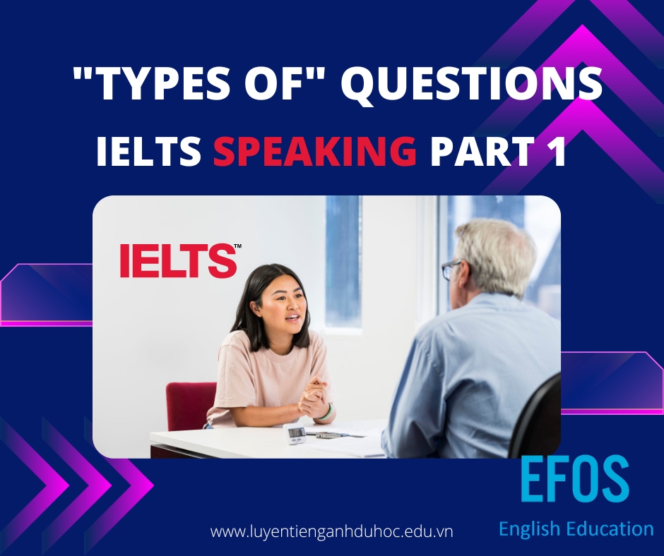 Cách làm dạng bài “Types of” Questions trong IELTS Speaking Part 1