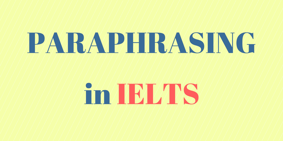 Paraphrasing in IELTS - Hãy diễn đạt theo cách của bạn