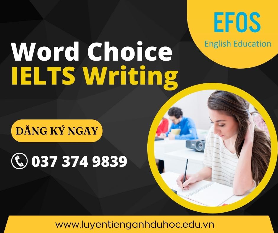 Cách lựa chọn từ (Word Choice) trong IELTS Writing