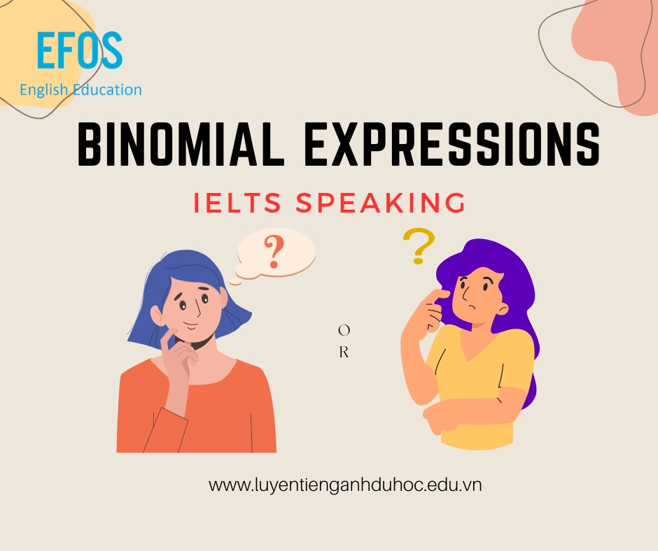 Binomial Expressions trong IELTS Speaking Binomial Expressions trong IELTS Speaking