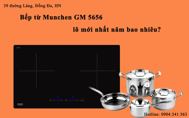 Bếp từ Munchen GM 5656 lô mới nhất năm bao nhiêu?