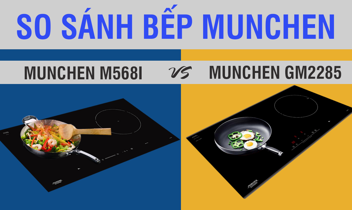 So sánh Munchen GM 2285 và M568I : Mẫu bếp nào tốt hơn?