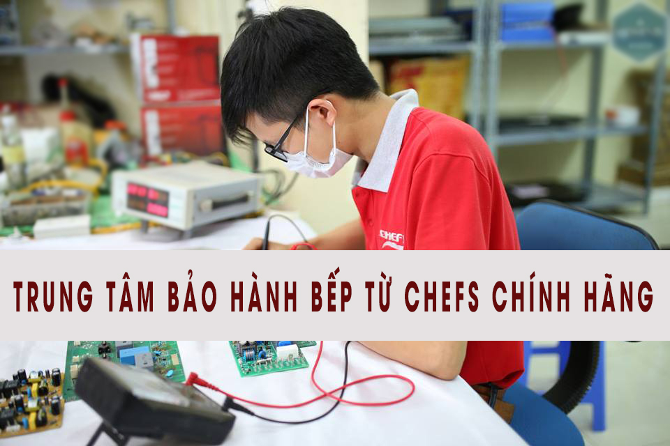 Trung tâm bảo hành bếp từ Chefs