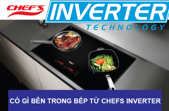 Có gì đặc biệt bên trong bếp từ chefs Inverter ?