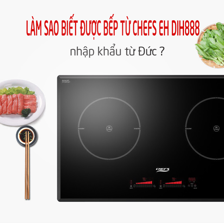 Làm sao biết được bếp từ Chefs EH DIH888 được nhập khẩu từ Đức ?