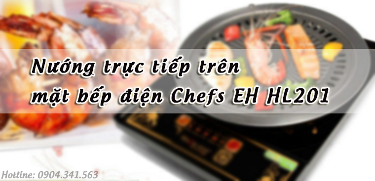 Nướng trực tiếp trên mặt bếp điện Chefs EH HL201
