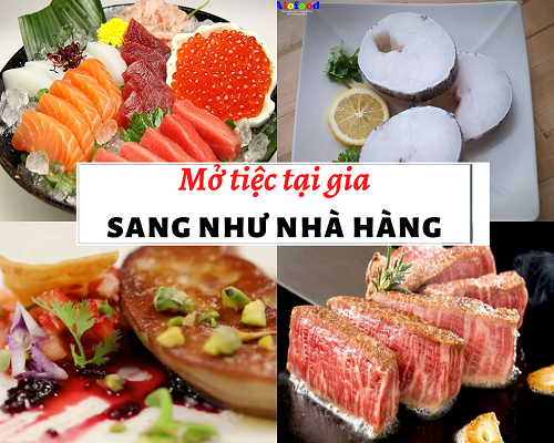 MỞ TIỆC TẠI GIA- SANG NHƯ NHÀ HÀNG