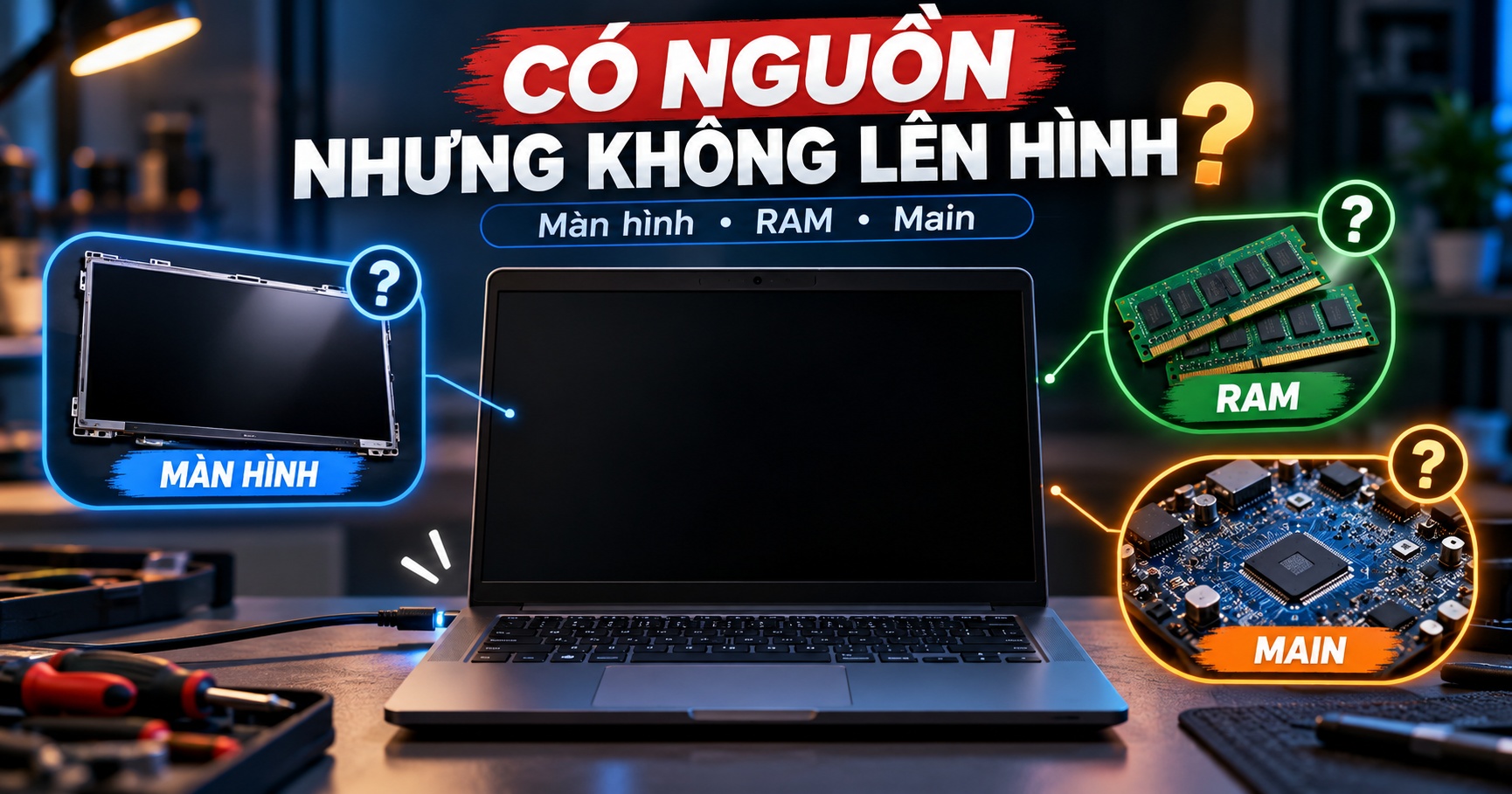 Laptop Có Nguồn Nhưng Không Lên Hình: Lỗi Màn, RAM Hay Main?