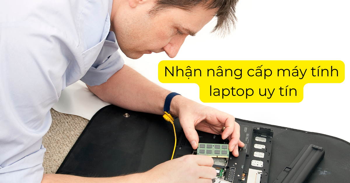 Nâng Cấp Máy Tính – Giải Pháp Tăng Tốc Đơn Giản, Hiệu Quả