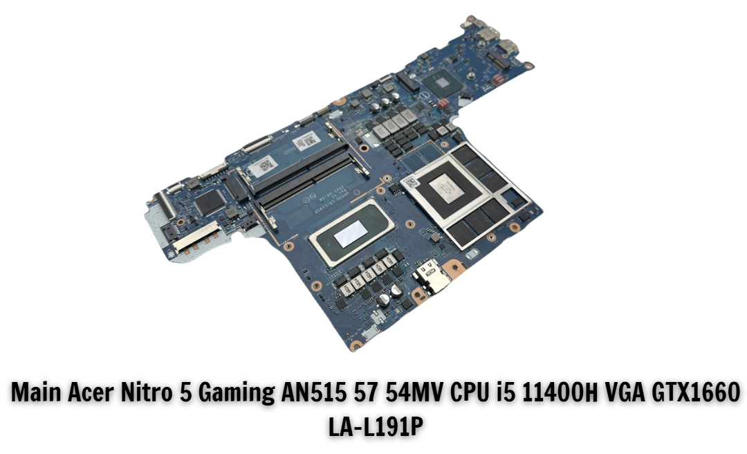 Main Acer Nitro 5 Gaming AN515 57 54MV CPU i5 11400H VGA GTX1660 LA-L191P