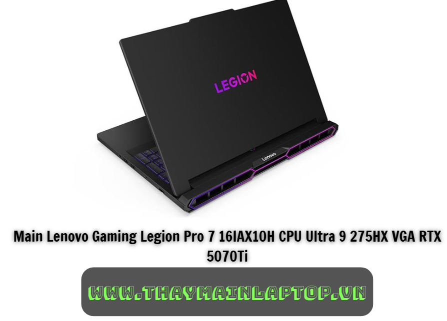 Main Lenovo Gaming Legion Pro 7 16IAX10H CPU Ultra 9 275HX VGA RTX 5070Ti