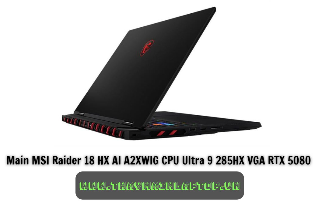 Main MSI Raider 18 HX AI A2XWIG CPU Ultra 9 285HX VGA RTX 5080