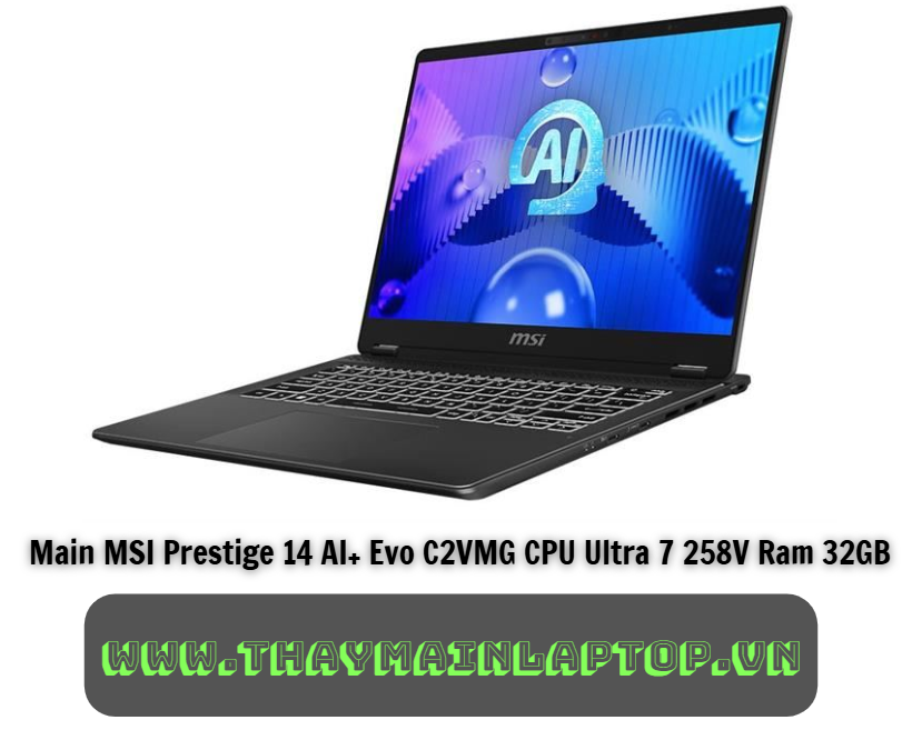 Main MSI Prestige 14 AI+ Evo C2VMG CPU Ultra 7 258V Ram 32GB