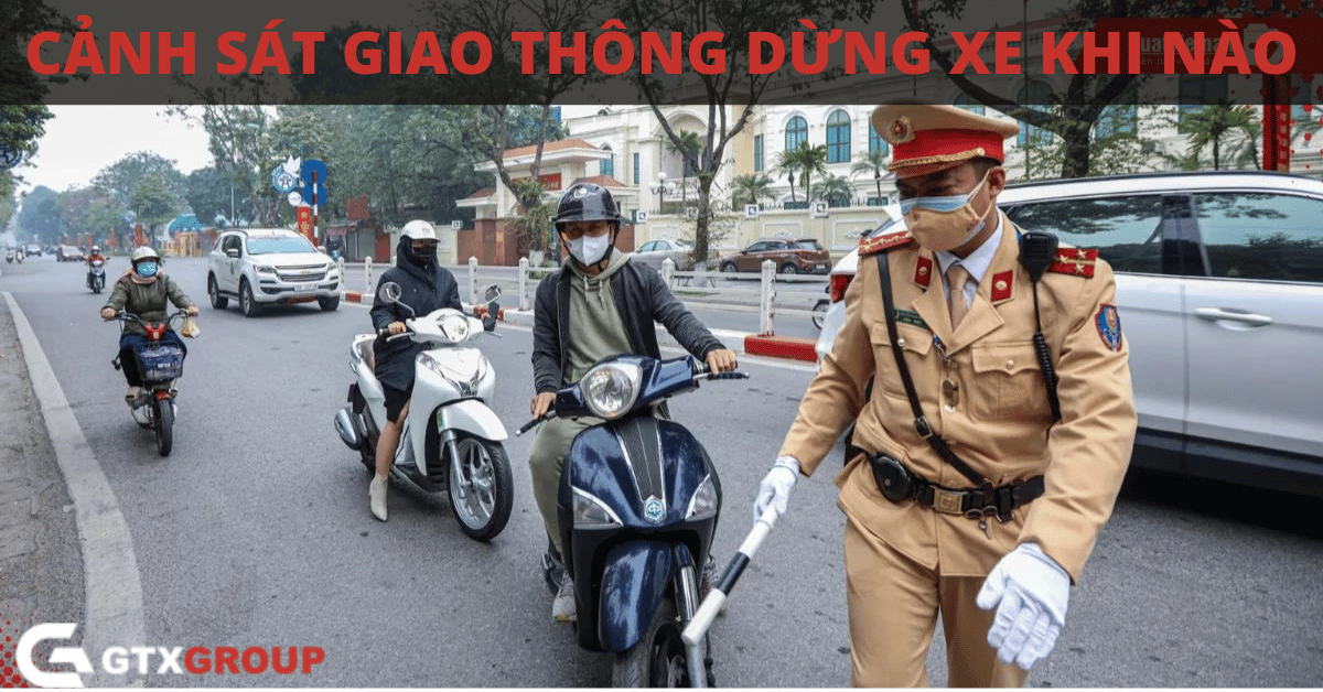 Cảnh sát giao thông có quyền dừng xe người dân khi nào?