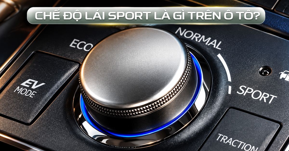 Chế Độ Lái Sport Là Gì? Tác Dụng, Ưu Nhược Điểm Và Cách Dùng