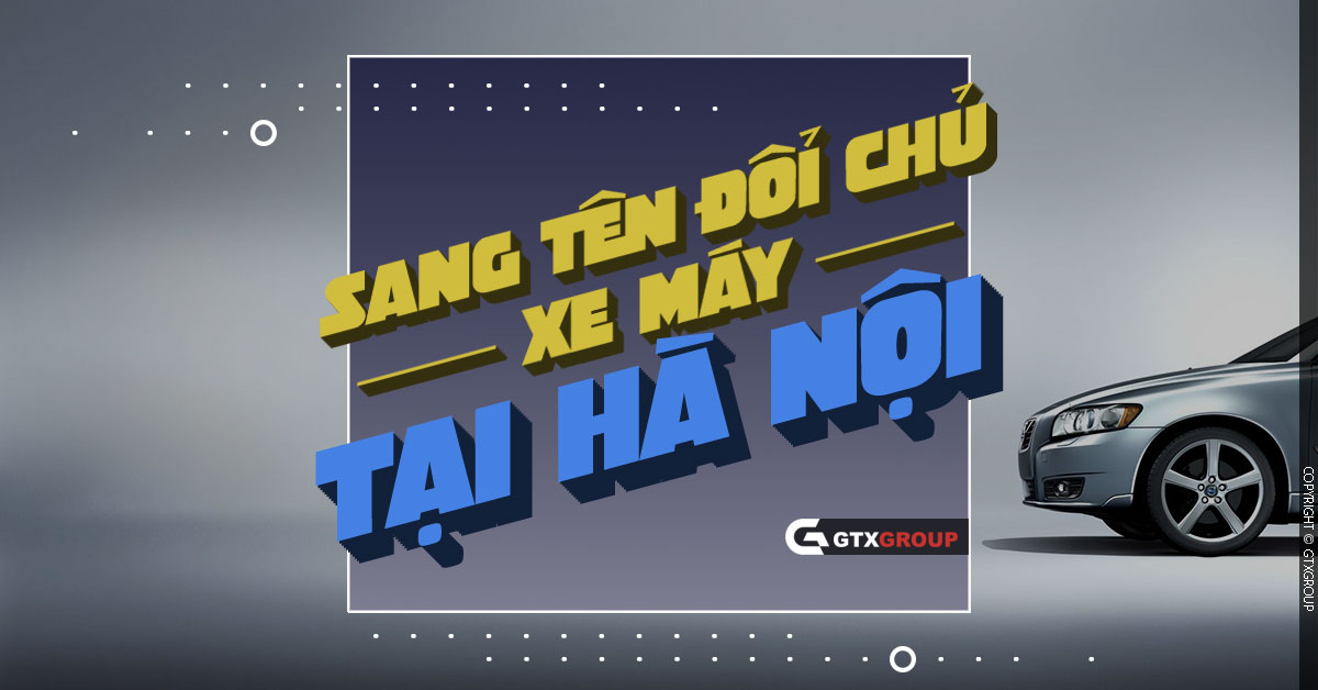 Dịch vụ sang tên đổi chủ xe máy Hà Nội