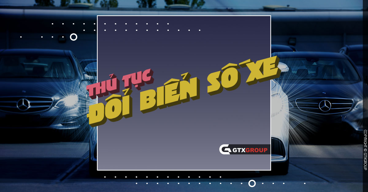 Thủ tục xin đổi biển số xe theo quy định mới nhất