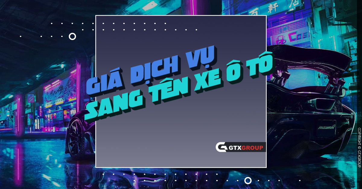 Giá dịch vụ sang tên xe ô tô